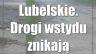 Lubelskie.  Drogi wstydu znikają