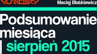PODSUMOWANIE MIESIĄCA | SIERPIEŃ | YURKOSKY & MACIEJ BLATKIEWICZ