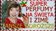 TAŃSZE I DROŻSZE  PERFUMY  NA ZIMĘ I ŚWIĄTECZNY CZAS - DOBRE DLA PAŃ I PANÓW.