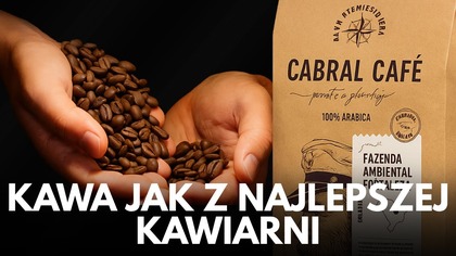 JAK SMAKUJE PRAWDZIWA RZEMIEŚLNICZA KAWA? CABRAL CAFÉ W ROLI GŁÓWNEJ!
