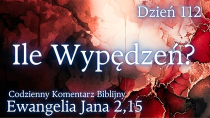Ile Wypędzeń? | Ewangelia Jana 2,15 | Komentarz wers po wersie | Fabian Błaszkiewicz
