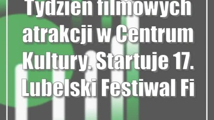 Tydzień filmowych atrakcji w Centrum Kultury.  Startuje 17.  Lubelski Festiwal Filmowy