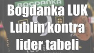 Bogdanka LUK Lublin kontra lider tabeli