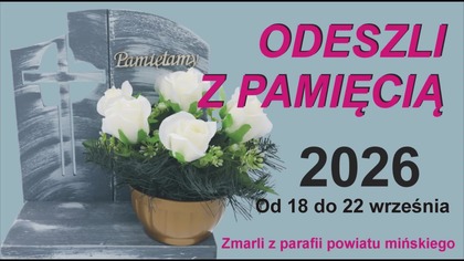 ODESZLI z PAMIĘCIĄ / Zmarli od 18 do 22 września 2026