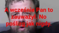 panie Krzysztofie Woźniak, to to akurat Pan puzno zauwazyl