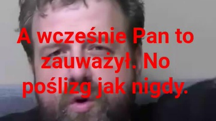 panie Krzysztofie Woźniak, to to akurat Pan puzno zauwazyl