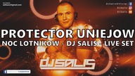 DJ SALIS - NOC LOTNIKÓW PROTECTOR UNIEJÓW LIVE SET 3 02 2018