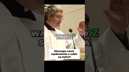 Dlaczego nasze wyobrażenia o sobie są mylne #pawlukiewicz