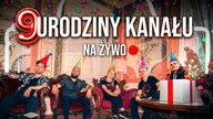  9 URODZINY KANAŁU  NA ŻYWO