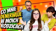 CO MNIE DENERWUJE W MOICH RODZICACH