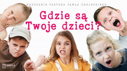 Gdzie są Twoje dzieci? | Pastor Paweł Chojecki, Nauczanie, 2025-07-13
