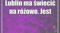 Lublin ma świecić na różowo.  Jest ważny powód