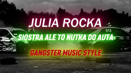 JULIA ROCKA - SIOSTRA (ALE TO NUTKA DO AUTA)  GANGSTER MUSIC STYLE REMIX