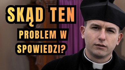 Czy jeden błąd sprzed lat zmienił spowiedź do dziś? - dzień 32 Wielkiego Postu