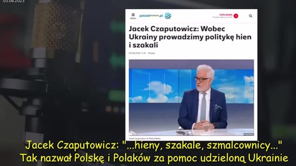 Jacek Czaputowicz: ''... hieny, szakale, szmalcownicy...'' Tak nazwał Polskę i Polak&oacute;w za pomoc udzieloną Ukrainie (03.08.2023)