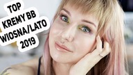 TOP NAJLEPSZE KREMY BB NA WIOSNE I LATO || AKTUALIZACJA KWIECIEN 2019