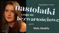 Ponad połowa nastolatek w Polsce twierdzi, że jest bezwartościowa | Gościni: MELA MODELA