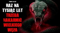 Raz na tysiąc lat trzeba nakarmić Wielkiego Węża - CreepyPasta