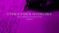 STOCK WUDECZKA X CYPIS - TYLKO JEDNO W GŁOWIE MAM