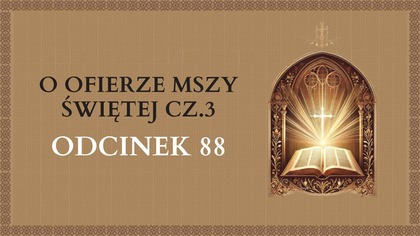 O Ofierze Mszy świętej cz. 3 - Odcinek 88 | Katechizm Katolicki