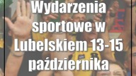 Wydarzenia sportowe w Lubelskiem: 13-15 października