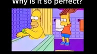Why is it so perfect despacito Simpsons Meme