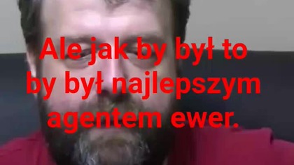 ale jak by był to był by najlepszym agentem w historii