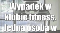 Wypadek w klubie fitness.  Jedna osoba w szpitalu