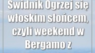 Świdnik: Ogrzej się włoskim słońcem, czyli weekend w Bergamo z wylotem