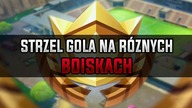 [Misja] STRZEL GOLA NA RÓŻNYCH BOISKACH