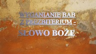 2019-12-29 Wyganianie bab z prezbiterium-Słowo Boże cz. 10