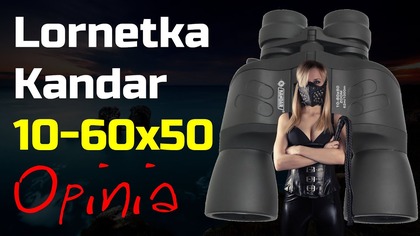 Lornetka Kandar 10-60x50 - Zmienne powiększenie i moja opinia
