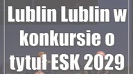 Lublin: Lublin w konkursie o tytuł ESK 2029