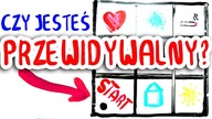 CZY JESTEŚ PRZEWIDYWALNY ?
