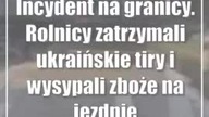 Incydent na granicy.  Rolnicy zatrzymali ukraińskie tiry i wysypali zboże na jezdnię