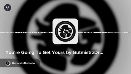 Youre Going To Get Yours by GutmistrzDrahuda