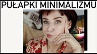 PUŁAPKI MINIMALIZMU CZYLI NA CO UWAŻAĆ - delicious beauty