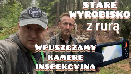 STARE WYROBISKO- WPUSZCZAMY KAMERE INSPEKCYJNĄ