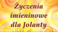 Życzenia imieninowe dla Jolanty.  Dziś przed Tobą dzień cudowny!