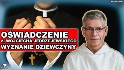OSWIADCZENIE o. WOJCIECHA JEDRZEJEWSKIEGO.  WYZNANIE DZIEWCZYNY