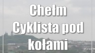 #Chełm: Cyklista pod kołami