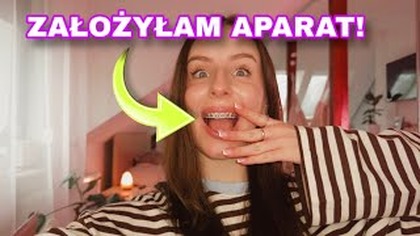 ZAKŁADAM APARAT NA ZĘBY *bolało*