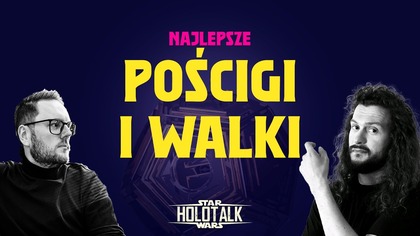 Najlepsze bitwy i pościgi w Star Wars  adrenalina gwarantowana!  HOLOTALK