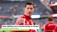 Kiedy najbliższy mecz Lewandowskiego w Chicago? Polak zagra z Santosem Laguna [KS Sport]