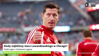 Kiedy najbliższy mecz Lewandowskiego w Chicago? Polak zagra z Santosem Laguna [KS Sport]