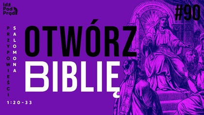 OTWÓRZ BIBLIĘ #90 | Przypowieści Salomona 1:20-33
