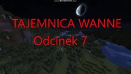 TAJEMNICA WANNE - Odcinek 7 - Koniec!