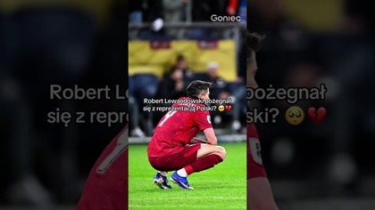 LEWANDOWSKI POŻEGNAŁ SIĘ Z REPREZENTACJĄ POLSKI?