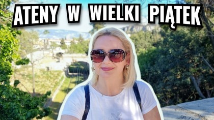 W Wielki Piatek wybrałysmy sie do Aten  [odc. 306]