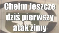 Chełm: Jeszcze dziś pierwszy atak zimy